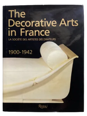 The Decorative Arts in France : La Société des Artistes Décorateurs 1900-1942